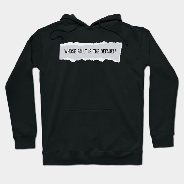 Whose Fault is the Default? Hoodie by yaywow
